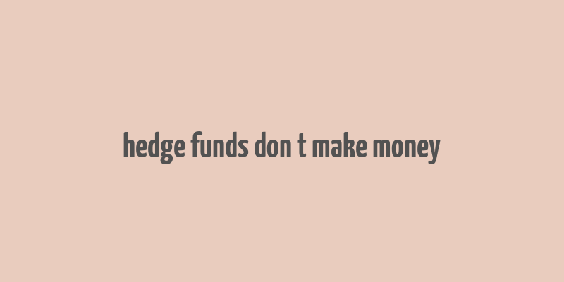 hedge funds don t make money