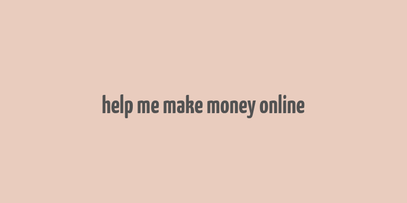 help me make money online