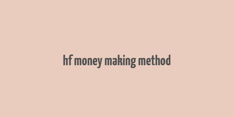 hf money making method