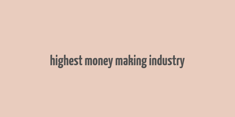 highest money making industry