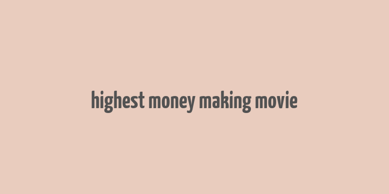 highest money making movie