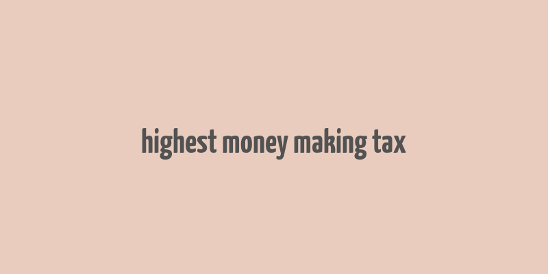 highest money making tax