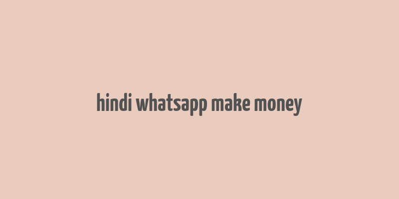 hindi whatsapp make money