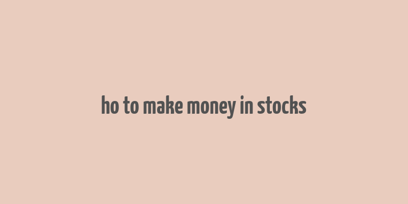 ho to make money in stocks