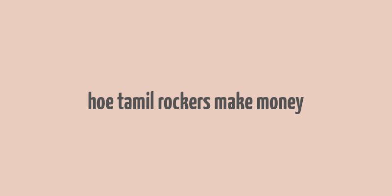 hoe tamil rockers make money