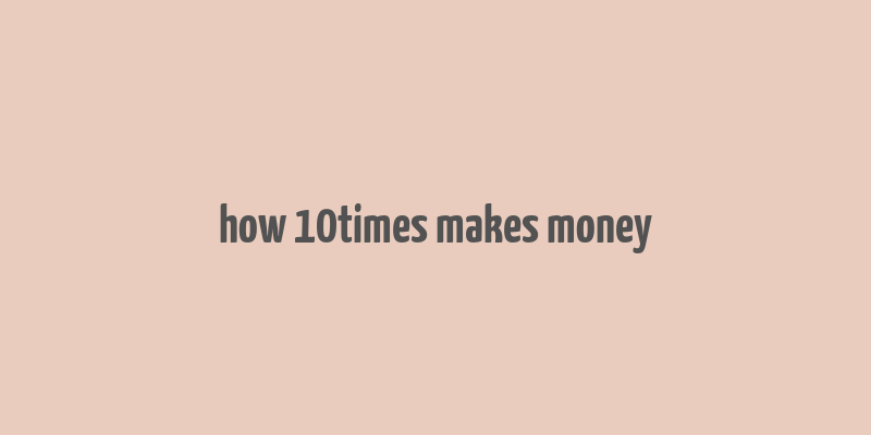 how 10times makes money