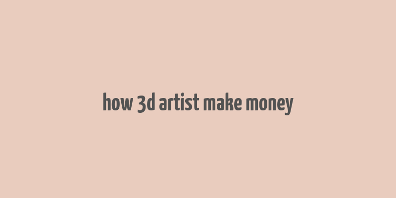 how 3d artist make money