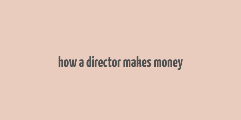 how a director makes money