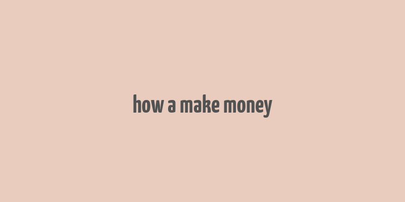 how a make money