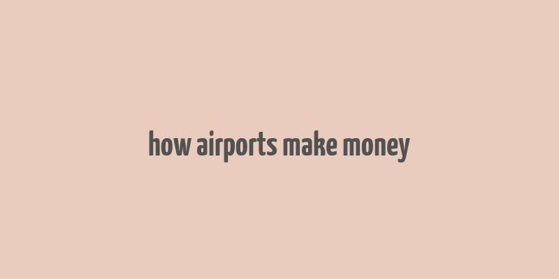 how airports make money