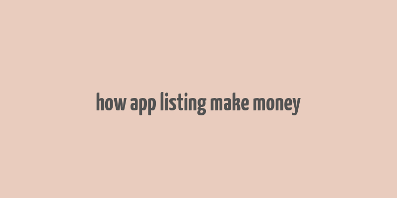 how app listing make money