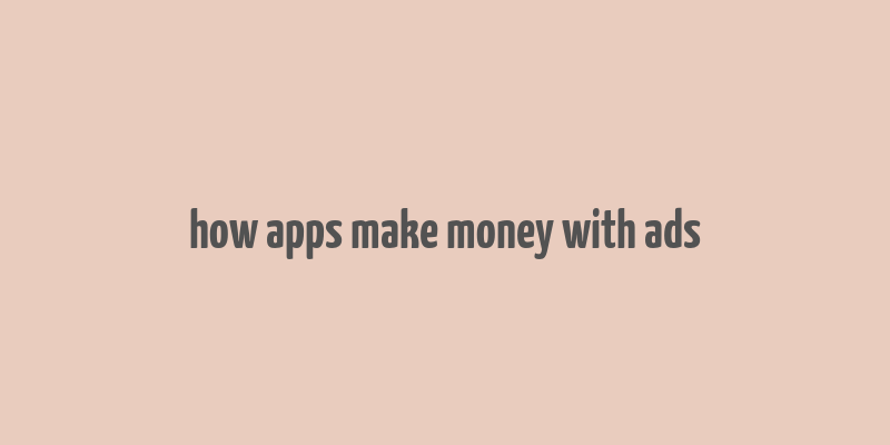 how apps make money with ads