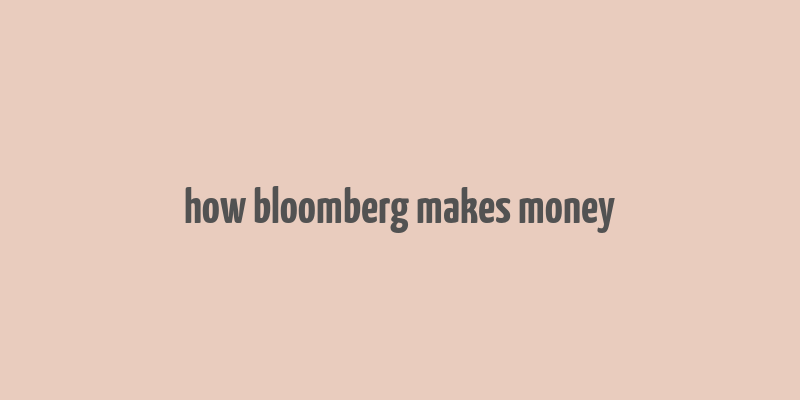 how bloomberg makes money