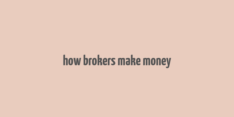 how brokers make money