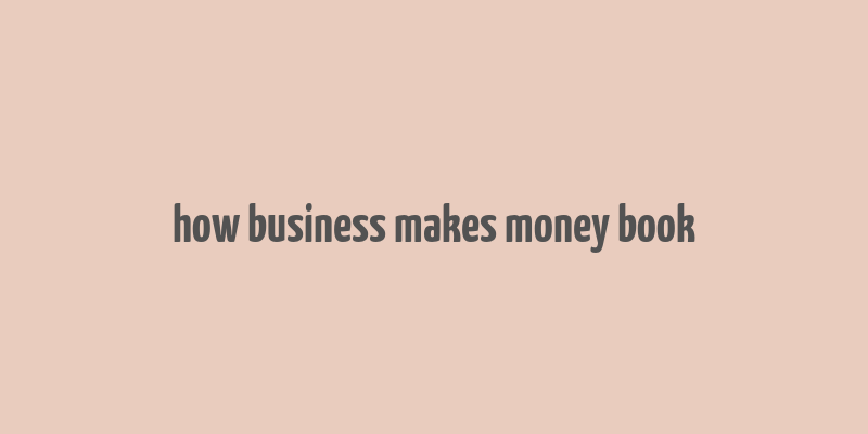 how business makes money book