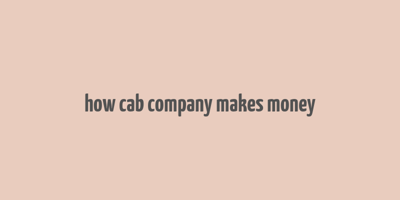 how cab company makes money