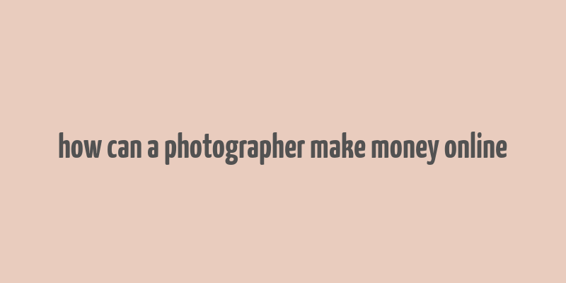 how can a photographer make money online