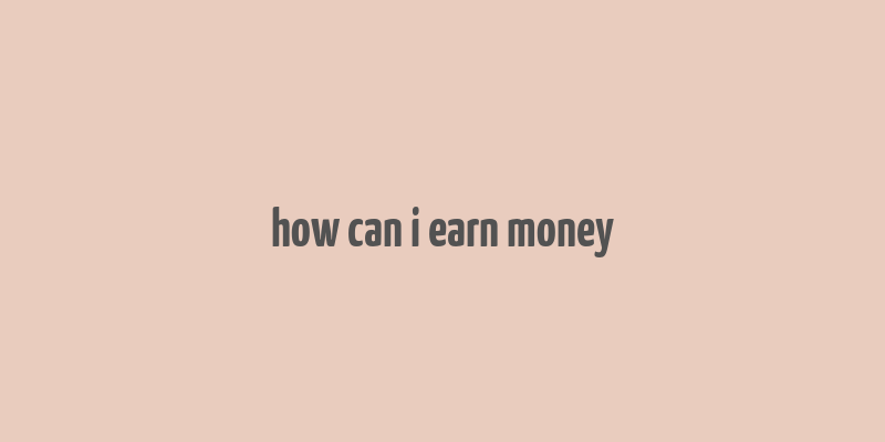 how can i earn money