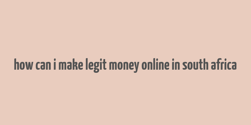 how can i make legit money online in south africa