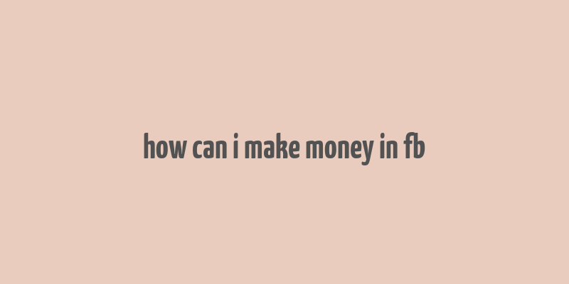 how can i make money in fb