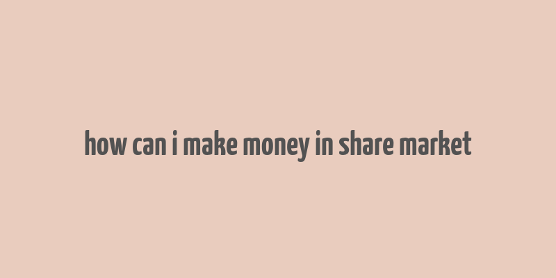 how can i make money in share market