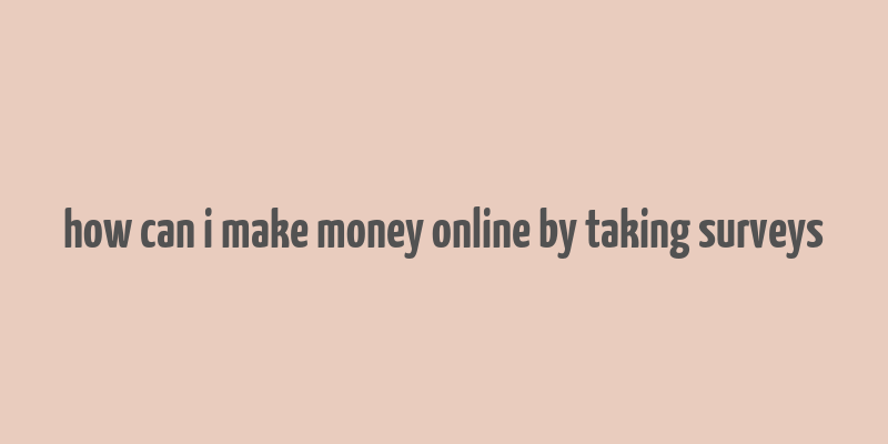 how can i make money online by taking surveys