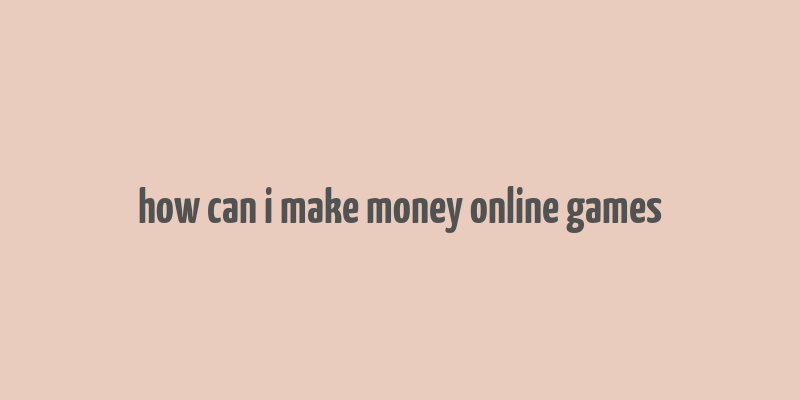 how can i make money online games