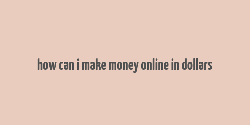 how can i make money online in dollars