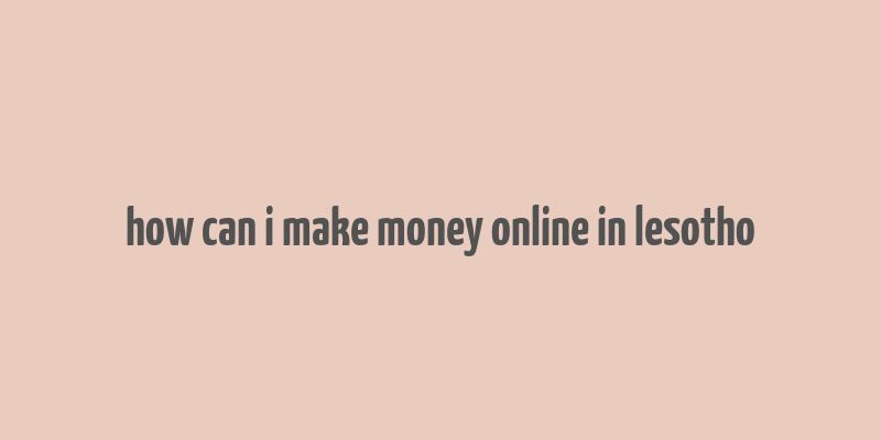 how can i make money online in lesotho