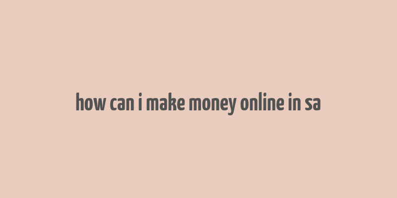 how can i make money online in sa