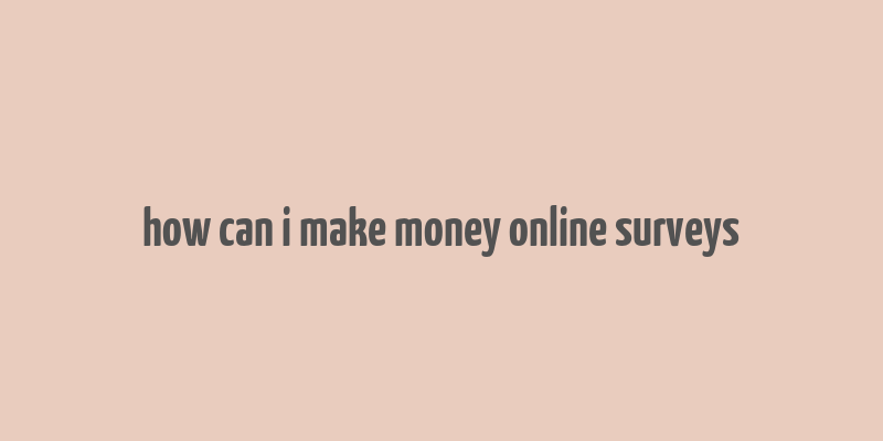 how can i make money online surveys