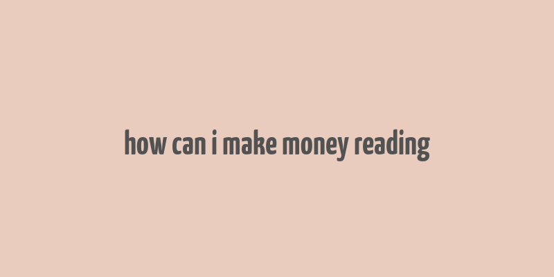 how can i make money reading