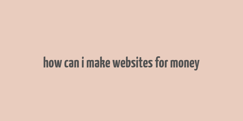 how can i make websites for money