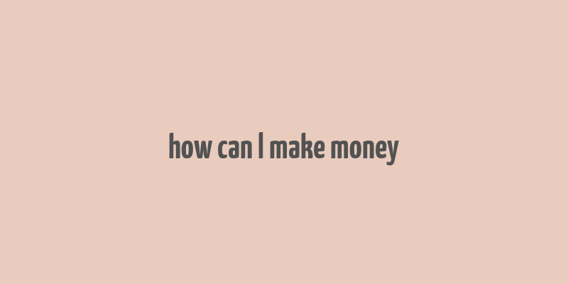 how can l make money