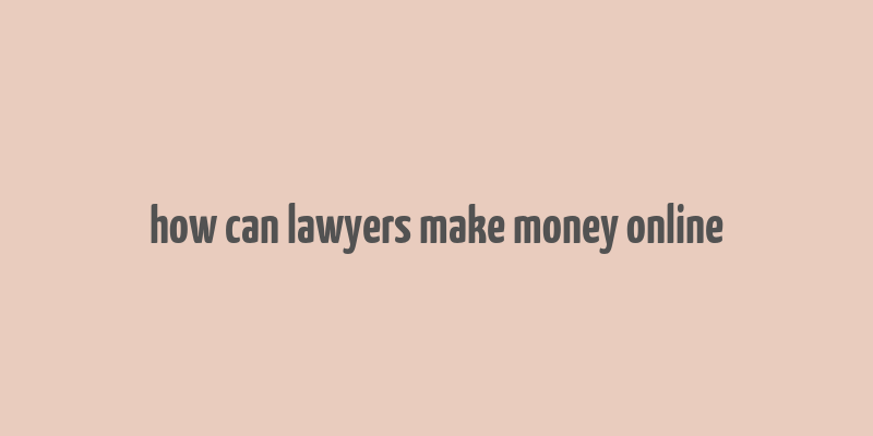 how can lawyers make money online