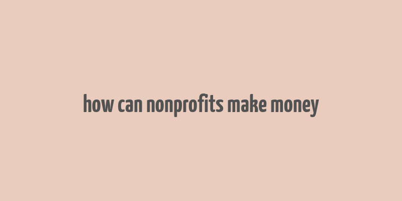 how can nonprofits make money