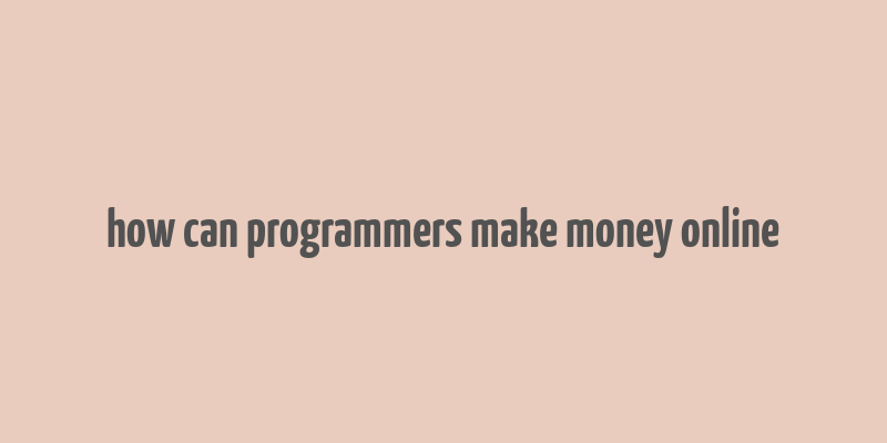 how can programmers make money online