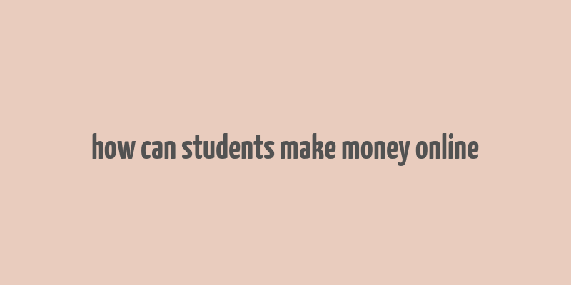 how can students make money online