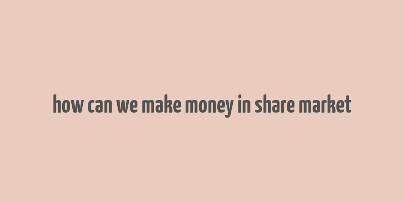 how can we make money in share market