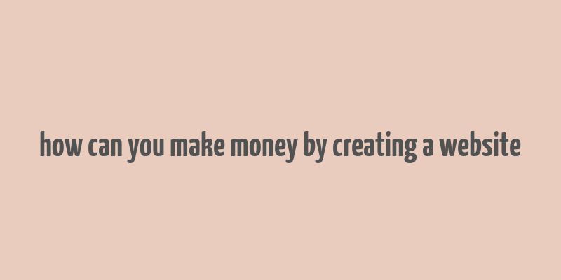 how can you make money by creating a website