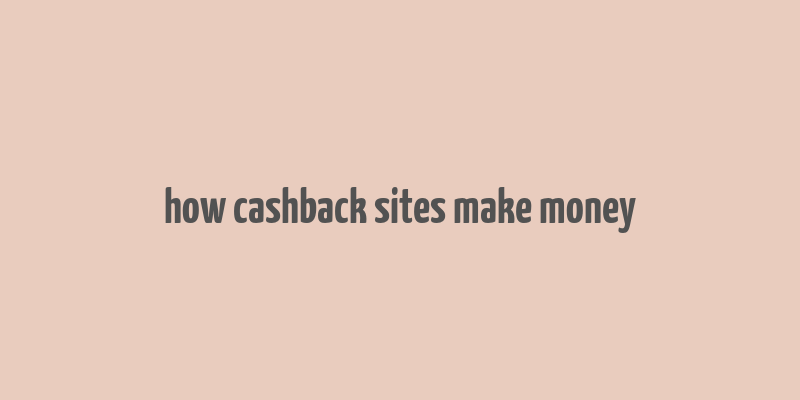 how cashback sites make money