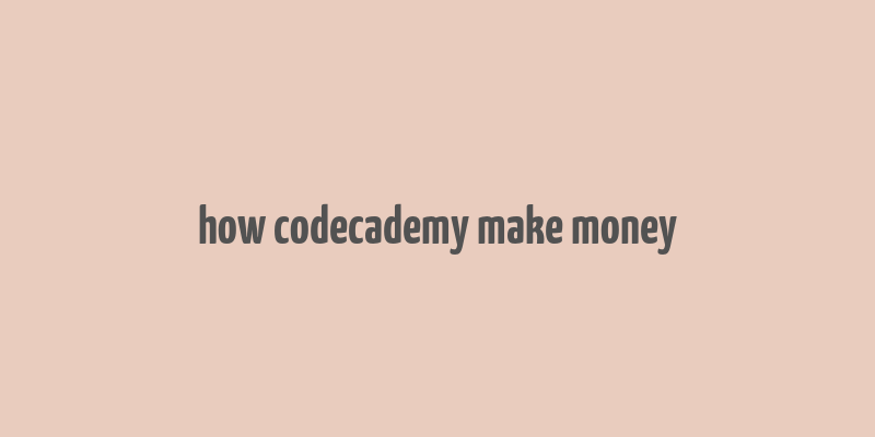 how codecademy make money