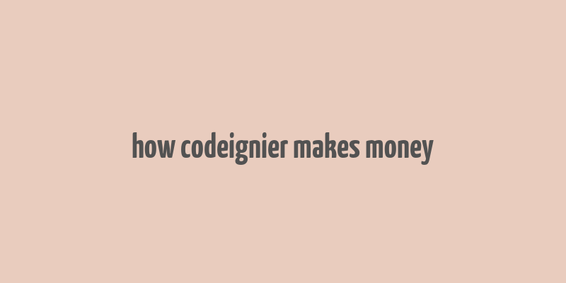 how codeignier makes money