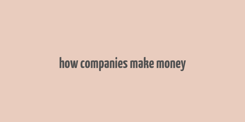 how companies make money