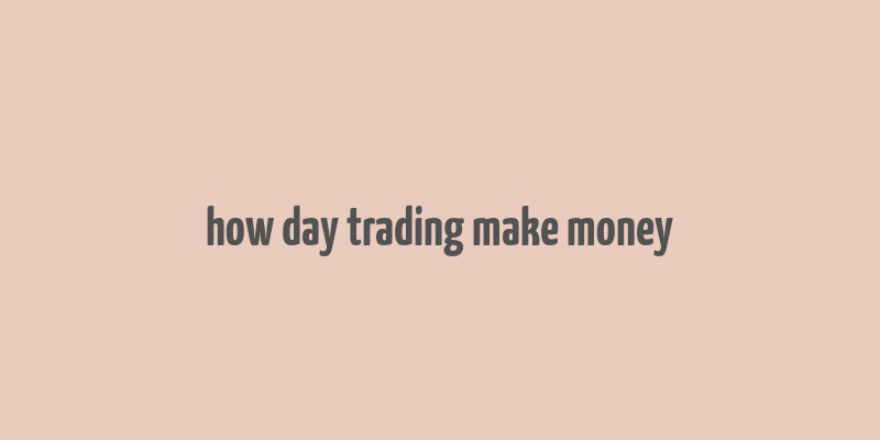 how day trading make money