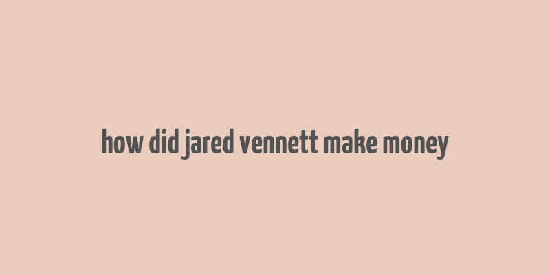 how did jared vennett make money