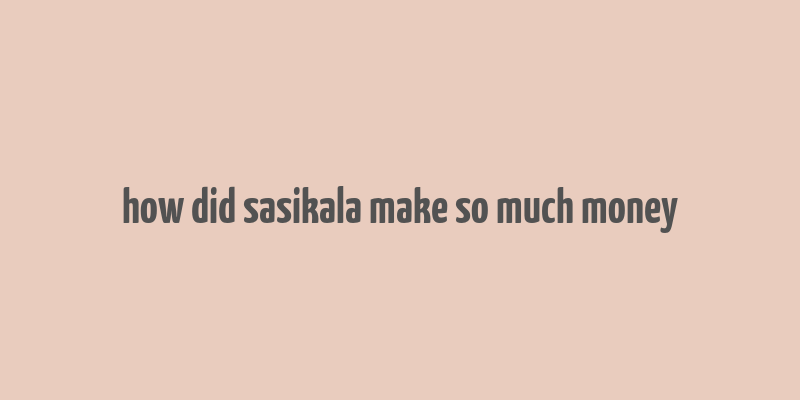 how did sasikala make so much money