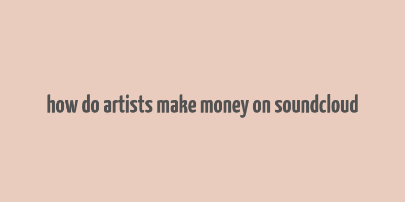 how do artists make money on soundcloud