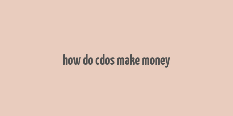 how do cdos make money