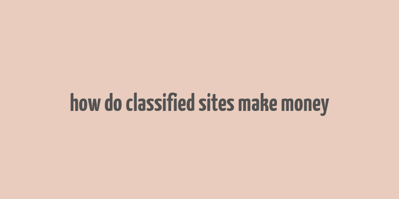 how do classified sites make money